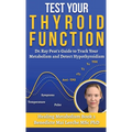 Test Your Thyroid Function: Dr. Ray Peat's Guide to Track Your Metabolism and Detect Hypothyroidism