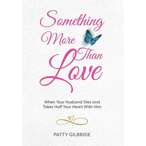 Something More Than Love: When Your Husband Dies and Takes Half Your Heart With Him