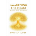 Awakening The Heart; Reclaiming Identity After Addiction
