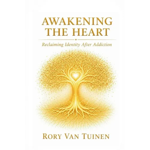 Awakening The Heart; Reclaiming Identity After Addiction