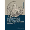 Digital Death, Digital Assets and Post-Mortem Privacy: Theory, Technology and the Law