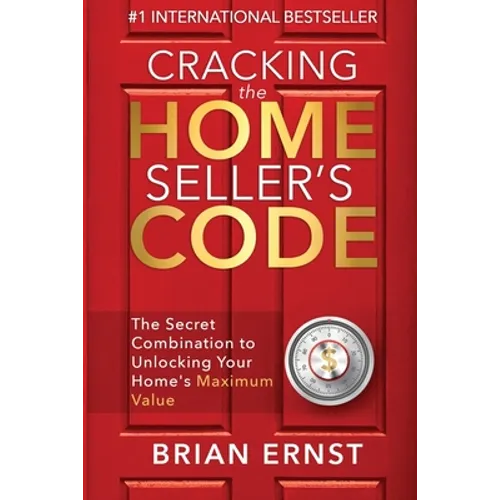 Cracking the Home Seller's Code: The Secret Combination to Unlocking Your Home's Maximum Value
