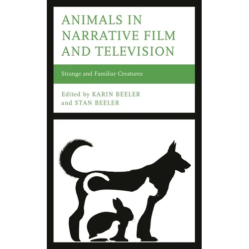 Animals in Narrative Film and Television: Strange and Familiar Creatures