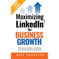 Maximizing LinkedIn for Business Growth, Updated and Expanded: A Practical Guide to Building Your Brand and Driving Results
