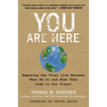 You Are Here: Exposing the Vital Link Between What We Do and What That Does to Our Planet