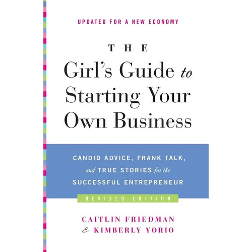 The Girl's Guide to Starting Your Own Business (Revised Edition): Candid Advice, Frank Talk, and True Stories for the Successful Entrepreneur