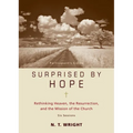 Surprised by Hope Bible Study Participant's Guide: Rethinking Heaven, the Resurrection, and the Mission of the Church