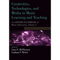 Creativities, Technologies, and Media in Music Learning and Teaching: An Oxford Handbook of Music Education, Volume 5