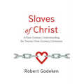 Slaves of Christ: A First-Century Understanding for Twenty-First-Century Christians