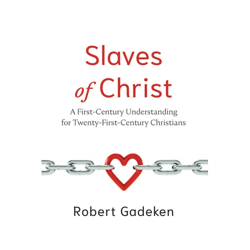 Slaves of Christ: A First-Century Understanding for Twenty-First-Century Christians