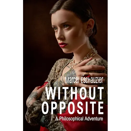 Without Opposite: A Philosophical Adventure