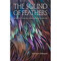 The Sound of Feathers: Attentive Living in a World Beyond Ourselves