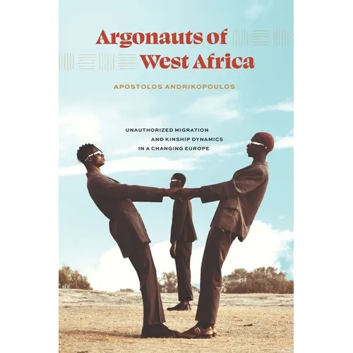 Argonauts of West Africa: Unauthorized Migration and Kinship Dynamics in a Changing Europe