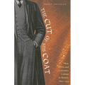 The Cut of His Coat: Men, Dress, and Consumer Culture in Britain, 1860-1914