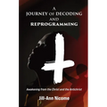 A Journey of Decoding and Reprogramming: Awakening from the Christ and the Antichrist