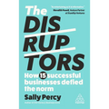 The Disruptors: How 15 Successful Businesses Defied the Norm