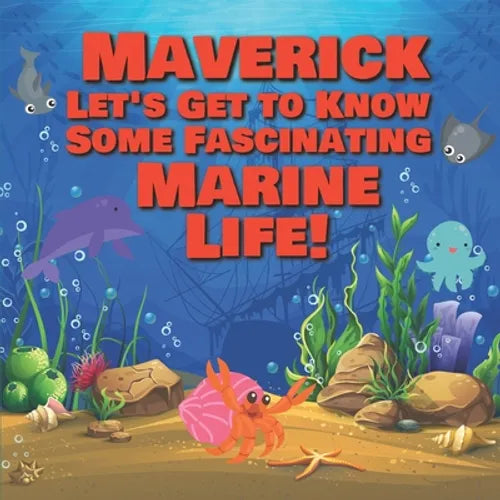 Maverick Let's Get to Know Some Fascinating Marine Life!: Personalized Baby Books with Your Child's Name in the Story - Ocean Animals Books for Toddle