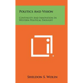 Politics And Vision: Continuity And Innovation In Western Political Thought