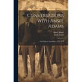 Conversations With Ansel Adams: Oral History Transcript / 1972-1975