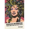 Goddesses and Monsters: Women, Myth, Power, and Popular Culture