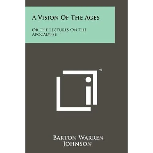 A Vision Of The Ages: Or The Lectures On The Apocalypse