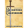 Recanting Calvinism