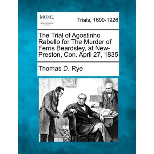 The Trial of Agostinho Rabello for the Murder of Ferris Beardsley, at New-Preston, Con. April 27, 1835