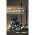Process Equipment Malfunctions: Techniques to Identify and Correct Plant Problems