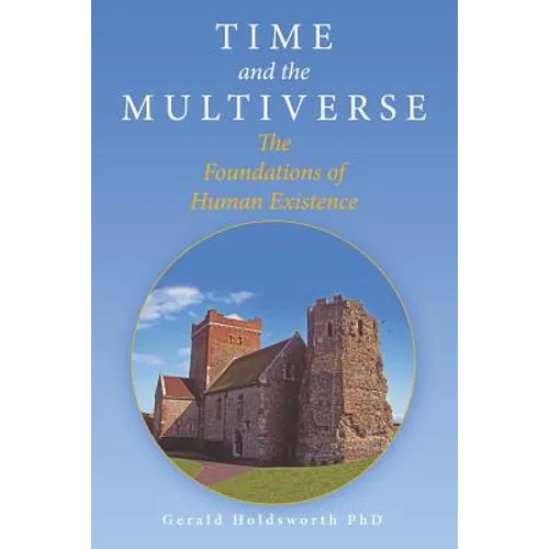Time and the Multiverse: The Foundations of Human Existence