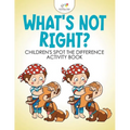 What's Not Right? Children's Spot the Difference Activity Book
