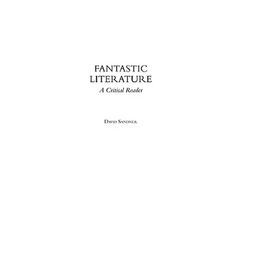 Fantastic Literature: A Critical Reader