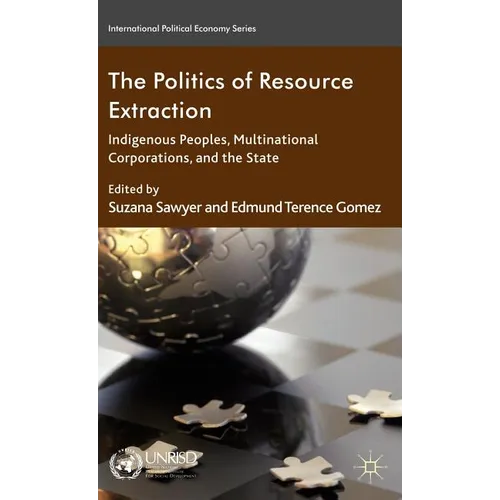 The Politics of Resource Extraction: Indigenous Peoples, Multinational Corporations, and the State