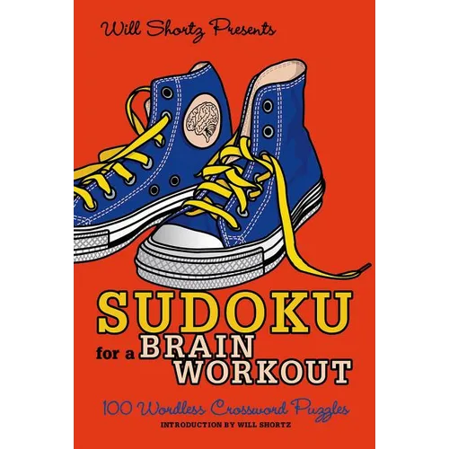 Will Shortz Presents Sudoku for a Brain Workout: 100 Wordless Crossword Puzzles