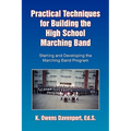 Practical Techniques for Building the High School Marching Band