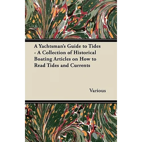 A Yachtsman's Guide to Tides - A Collection of Historical Boating Articles on How to Read Tides and Currents