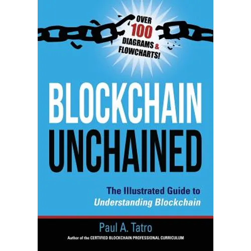 Blockchain Unchained: The Illustrated Guide to Understanding Blockchain