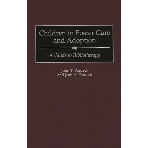 Children in Foster Care and Adoption: A Guide to Bibliotherapy