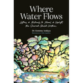 Where Water Flows: Letters & Rituals to Heal & Uplift the Sacred Child Within