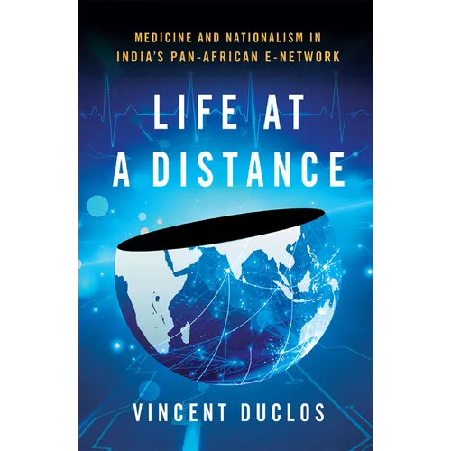 Life at a Distance: Medicine and Nationalism in India's Pan-African E-Network