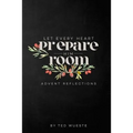 Let Every Heart Prepare Him Room: Advent Reflections