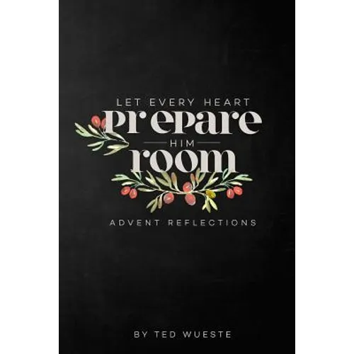 Let Every Heart Prepare Him Room: Advent Reflections