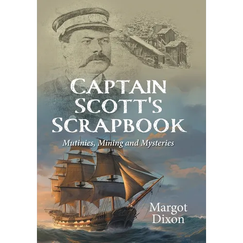 Captain Scott's Scrapbook: Mutinies, Mining and Mysteries