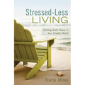 Stressed-Less Living: Finding God's Peace in Your Chaotic World