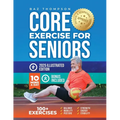 Core Exercises for Seniors: Boost Energy, Build Balance, Strength and Confidence for Active Aging After 60
