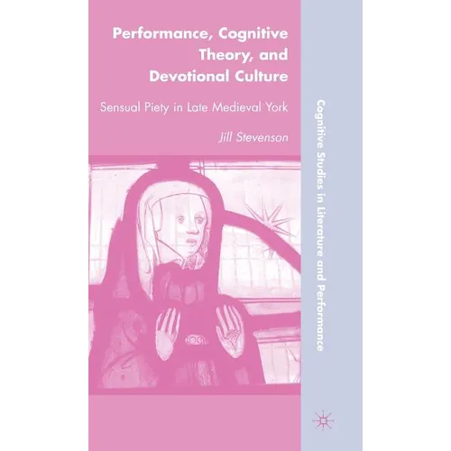 Performance, Cognitive Theory, and Devotional Culture: Sensual Piety in Late Medieval York
