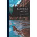 Barbarous Mexico
