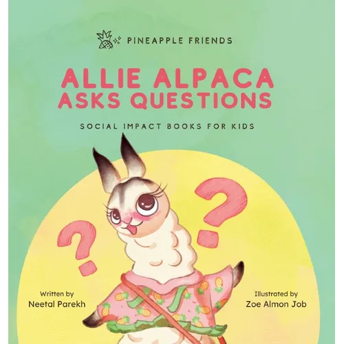 Allie Alpaca Asks Questions: Social Impact Books for Kids (Pineapple Friends), Book 1