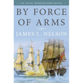 By Force of Arms: An Isaac Biddlecomb Novel
