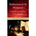 Meditations for the Humanist: Ethics for a Secular Age
