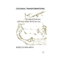 Colonial Transformations: The Cultural Production of the New Atlantic World,1580-1640